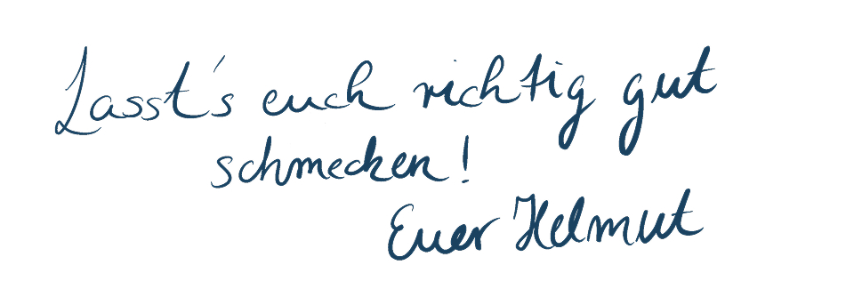 Handgeschriebener blauer Text auf weißem Grund: „Lasst’s euch richtig gut schmecken! Euer Helmut“.